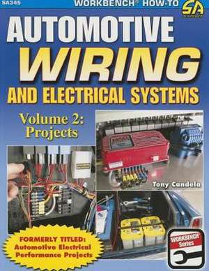 Automotive Wiring and Electrical Systems Vol. 2: Projects de Tony Candela