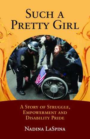 Such a Pretty Girl – A Story of Struggle, Empowerment, and Disability Pride de Nadina Laspina