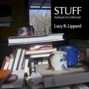 Stuff – Instead of a Memoir de Lucy R. Lippard