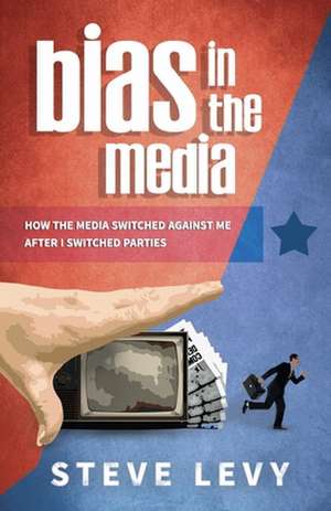 Bias in the Media de Steve Levy