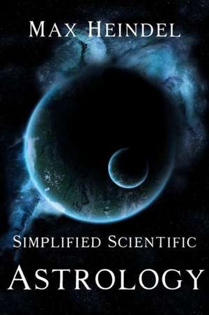 Simplified Scientific Astrology de Max Heindel