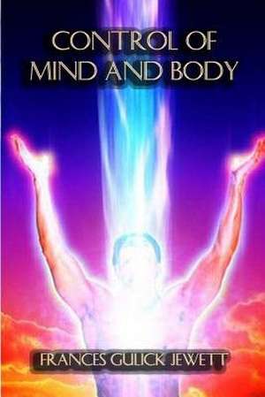 Control of Mind and Body de Frances Gulick Jewett