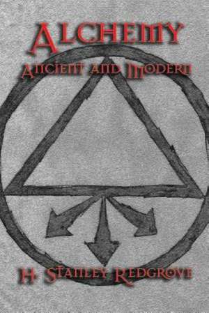 Alchemy: Ancient and Modern de H. Stanley Redgrove