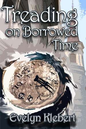 Treading on Borrowed Time de Evelyn Klebert