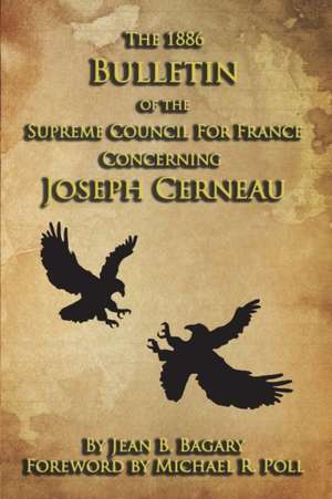 The 1886 Bulletin of the Supreme Council for France Concerning Joseph Cerneau de Jean B. Bagary