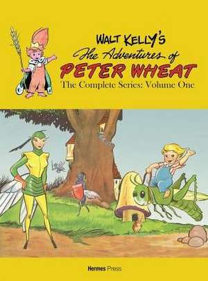 Walt Kelly's Peter Wheat the Complete Series: Volume One de Walt Kelly