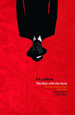 The Man with the Aura: The Collected Short Fiction, Volume Two de R. A. Lafferty