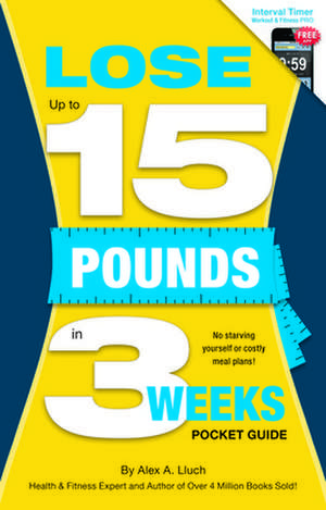 Lose Up to 15 Pounds in 3 Weeks Pocket Guide de Alex A. Lluch