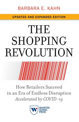 The Shopping Revolution, Updated and Expanded Ed – How Retailers Succeed in an Era of Endless Disruption Accelerated by COVID–19 de Barbara E. Kahn