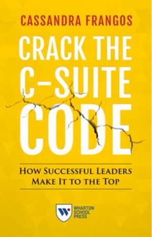 Crack the C–Suite Code – How Successful Leaders Make It to the Top de Cassandra Frangos