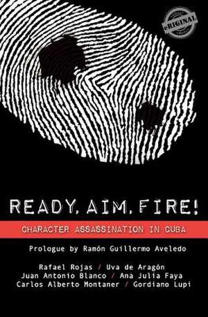 Ready, Aim, Fire! Character Assassination in Cuba de Rafael Rojas