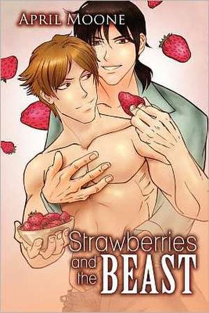 Strawberries and the Beast de April Moone