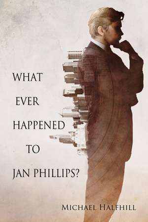 What Ever Happened to Jan Phillips? de Michael Halfhill