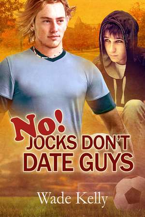 No! Jocks Don't Date Guys de Wade Kelly