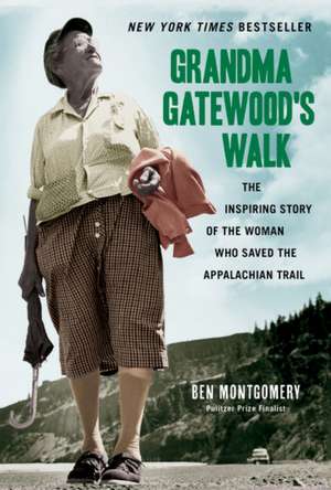 Grandma Gatewood's Walk: The Inspiring Story of the Woman Who Saved the Appalachian Trail de Ben Montgomery