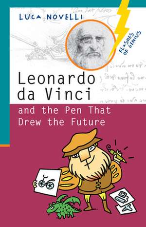 Leonardo Da Vinci and the Pen That Drew the Future de Luca Novelli