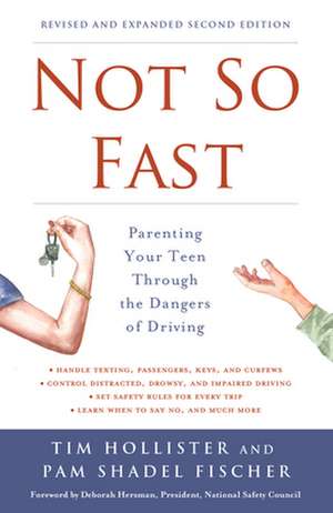 Not So Fast: Parenting Your Teen Through the Dangers of Driving de Tim Hollister