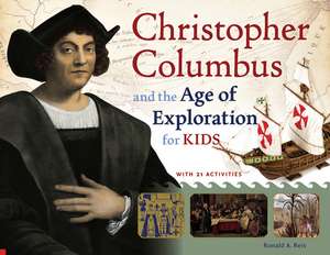 Christopher Columbus and the Age of Exploration for Kids: With 21 Activities de Ronald a Reis