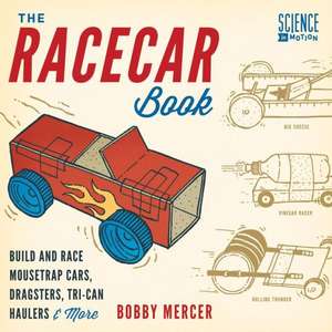 The Racecar Book: Build and Race Mousetrap Cars, Dragsters, Tri-Can Haulers & More de Bobby Mercer