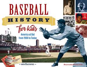 Baseball History for Kids: America at Bat from 1900 to Today, with 19 Activities de Richard Panchyk