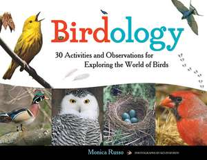 Birdology: 30 Activities and Observations for Exploring the World of Birds de Monica Russo