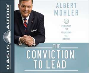 The Conviction to Lead: 25 Principles for Leadership That Matters de Jr. Mohler, Albert