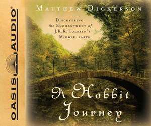 A Hobbit Journey: Discovering the Enchantment of J.R.R. Tolkien's Middle-Earth de Matthew Dickerson