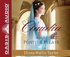 Claudia, Wife of Pontius Pilate de Diana Wallis Taylor