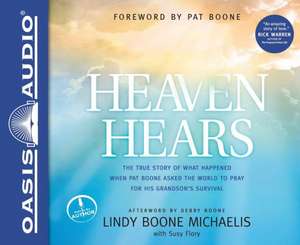 Heaven Hears: The True Story of What Happened When Pat Boone Asked the World to Pray for His Grandson's Survival de Lindy Boone Michaelis