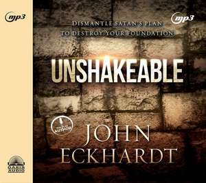 Unshakeable: Dismantling Satan's Plan to Destroy Your Foundation de John Eckhardt 