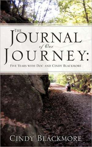 The Journal of Our Journey: Five Years with Doc and Cindy Blackmore de Cindy Blackmore