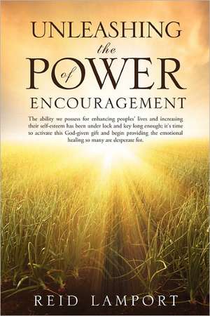 Unleashing the Power of Encouragement de Reid Lamport