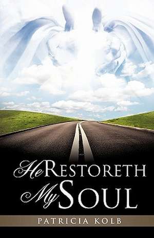 He Restoreth My Soul de Patricia Kolb