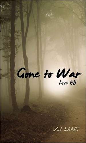 Gone to War Love Eb: Reflections of the Fathers Heart de V.J. Lane