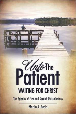 Unto the Patient Waiting for Christ de Martin A. Recio