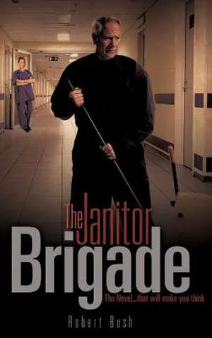 The Janitor Brigade de Robert Bush