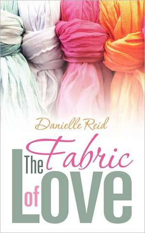 The Fabric of Love de Danielle Reid