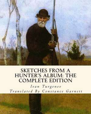 Sketches from a Hunter's Album: The Complete Edition de Ivan Sergeevich Turgenev