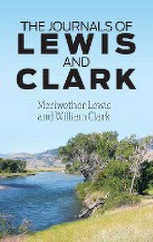 The Journals of Lewis and Clark de Meriwether Lewis