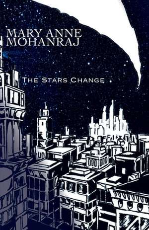 The Stars Change de Mary Anne Mohanraj