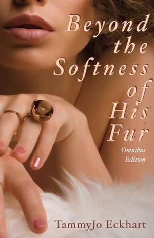 Beyond the Softness of His Fur de TammyJo Eckhart