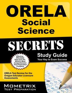 Orela Social Science Secrets Study Guide de Mometrix Oregon Teacher Certification Test Team