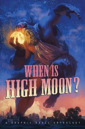 When Is High Moon?: A Graphic Novel Anthology de Bob Self