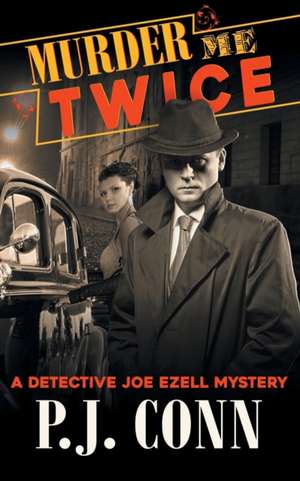 Murder Me Twice (a Detective Joe Ezell Mystery, Book 1): The Jewish Engineer Behind Hitler's Volkswagen de P. J. Conn