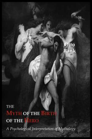 The Myth of the Birth of the Hero de Otto Rank