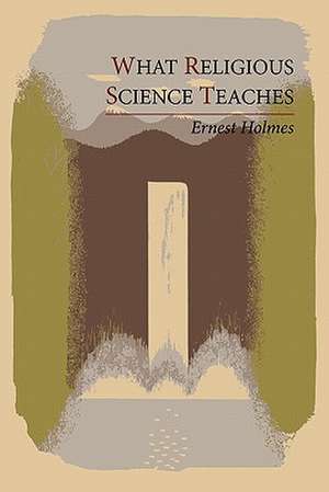 What Religious Science Teaches de Ernest Holmes