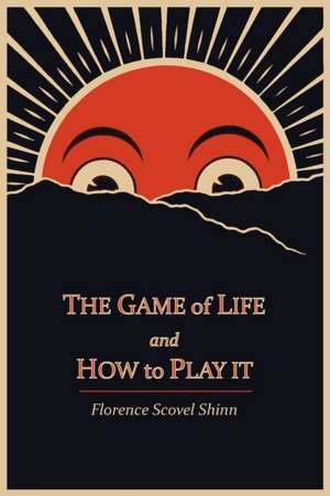 The Game of Life and How to Play It de Florence Scovel Shinn