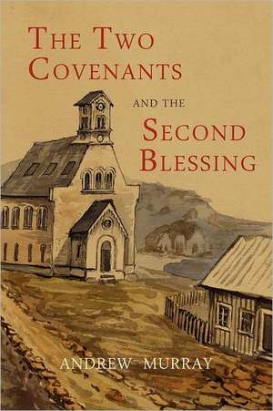 The Two Covenants and the Second Blessing de Andrew Murray