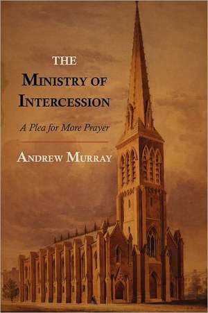 The Ministry of Intercession de Andrew Murray