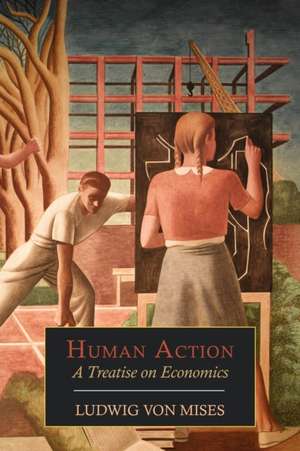 Human Action: A Treatise on Economics de Ludwig Von Mises